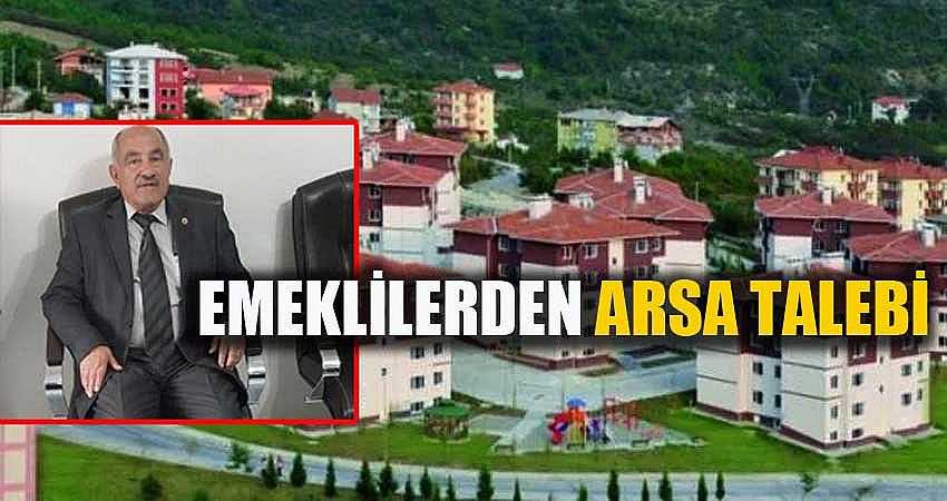 EMEKLİLERDEN ARSA TALEBİ
