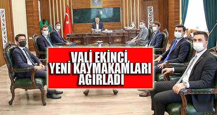 VALİ EKİNCİ, YENİ KAYMAKAMLARI AĞIRLADI